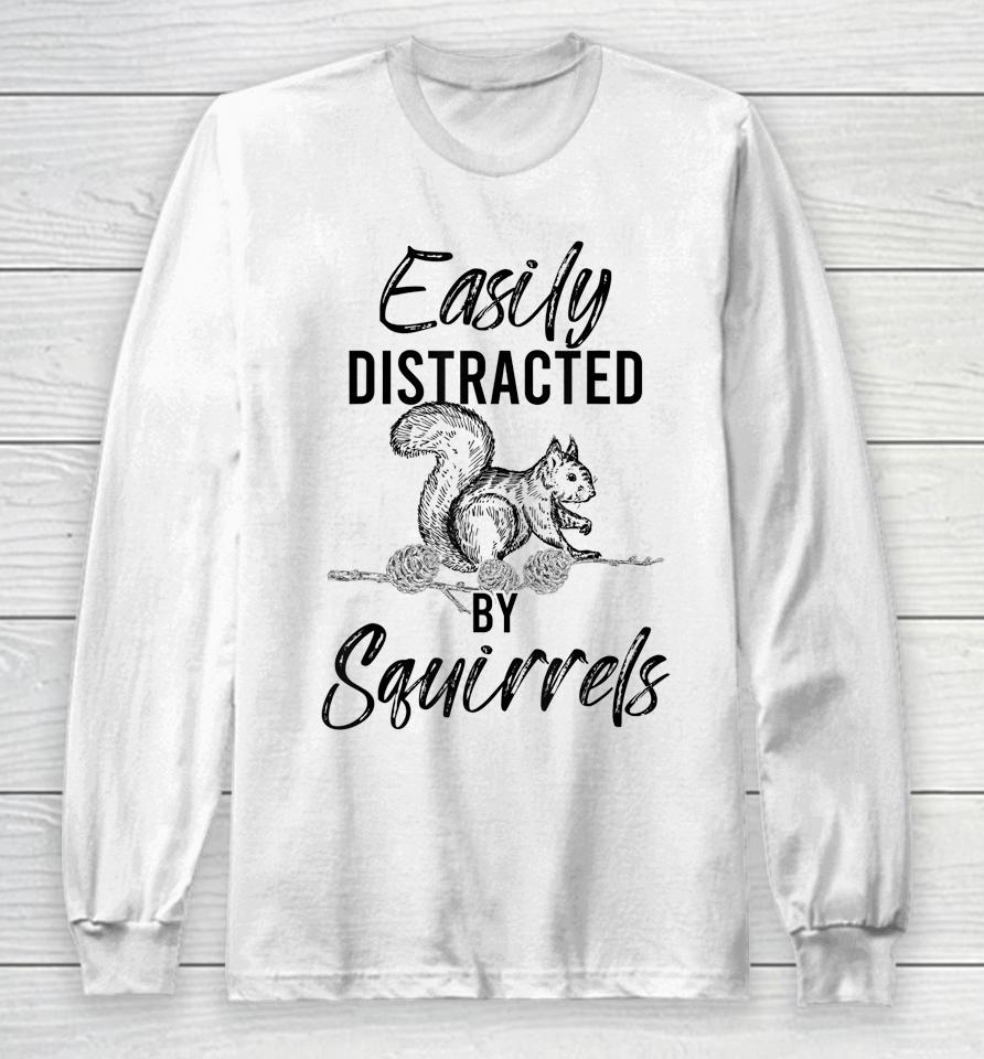 Easily Distracted By Squirrels Woodland Animal Squirrel Long Sleeve T-Shirt