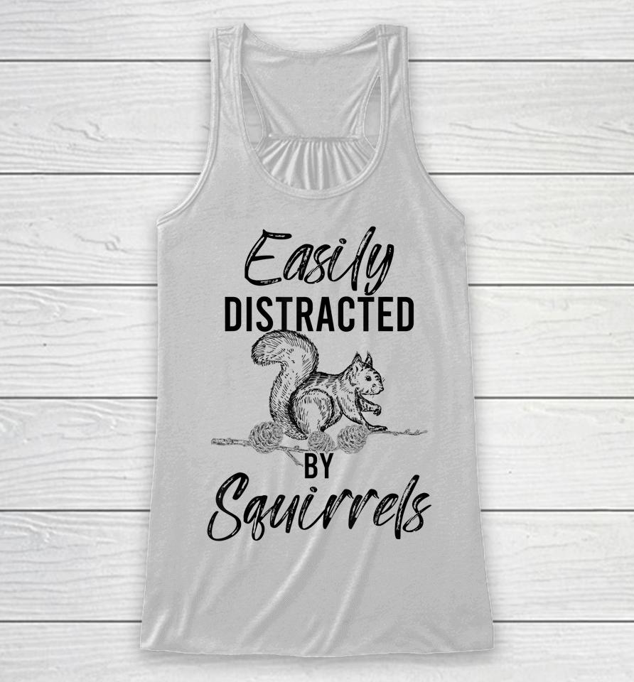 Easily Distracted By Squirrels Woodland Animal Squirrel Racerback Tank