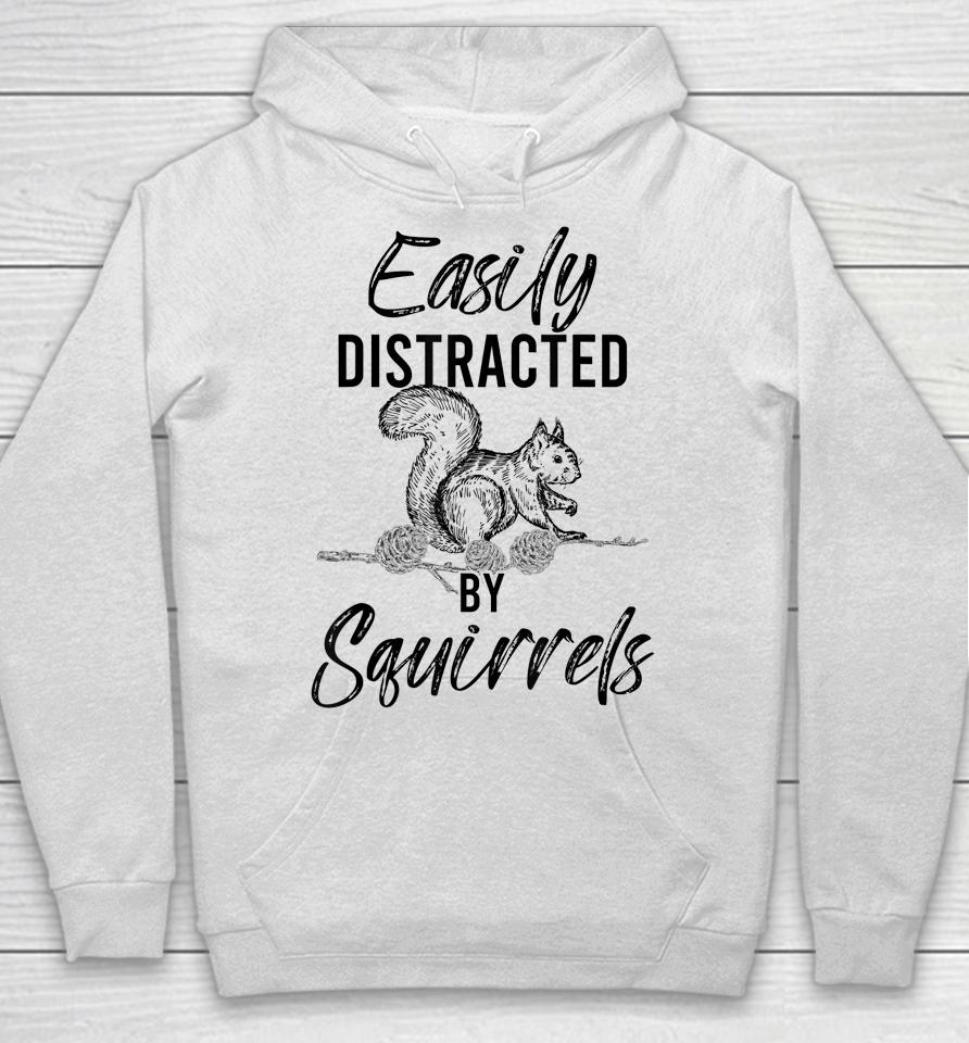 Easily Distracted By Squirrels Woodland Animal Squirrel Hoodie