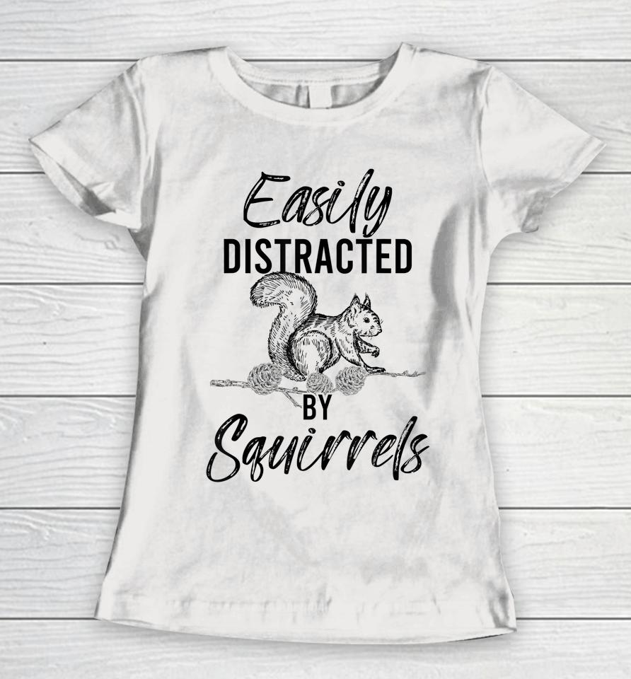 Easily Distracted By Squirrels Woodland Animal Squirrel Women T-Shirt