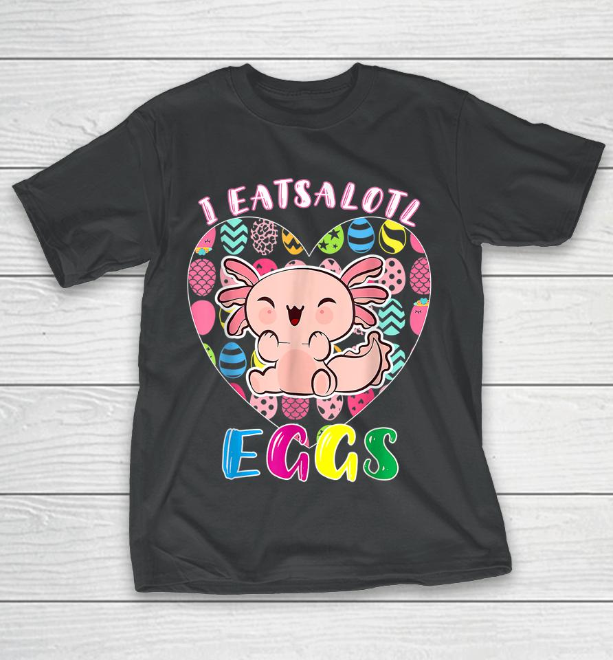 Easter Axolotl I Eatsolotl Eggs Cute Kawaii Axolotl Easter T-Shirt