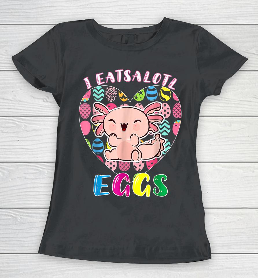 Easter Axolotl I Eatsolotl Eggs Cute Kawaii Axolotl Easter Women T-Shirt