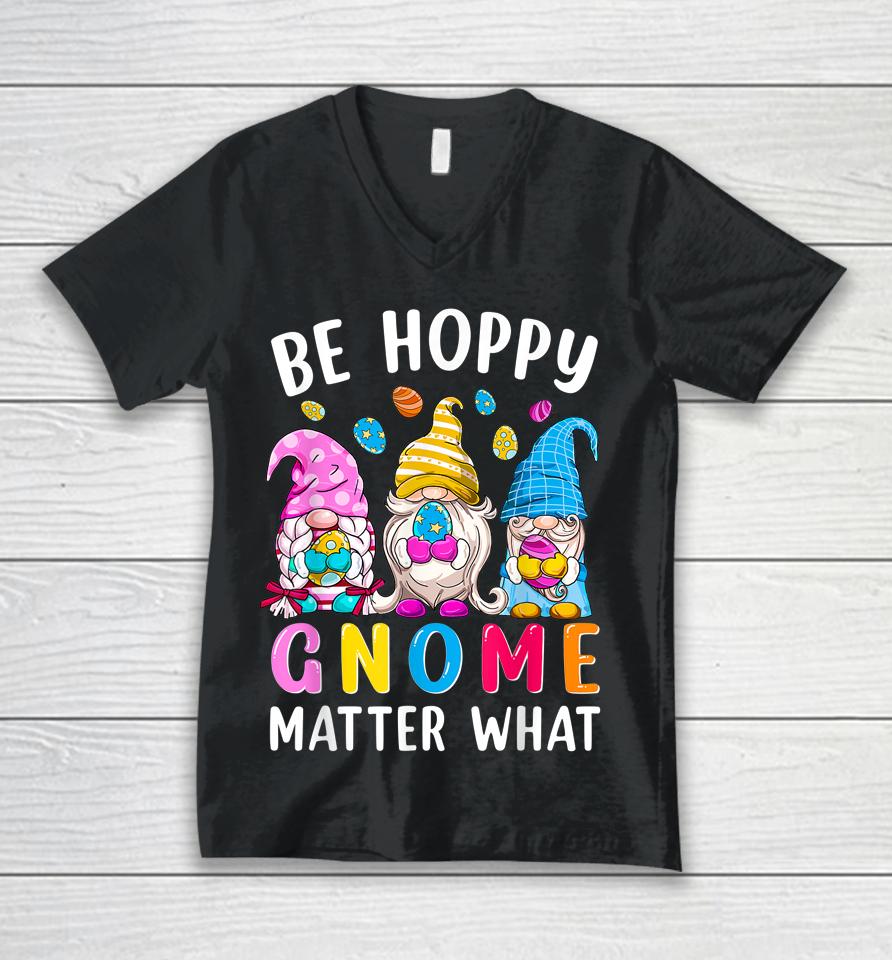 Easter Be Happy Gnome Matter What Spring Easter Bunny Eggs Unisex V-Neck T-Shirt