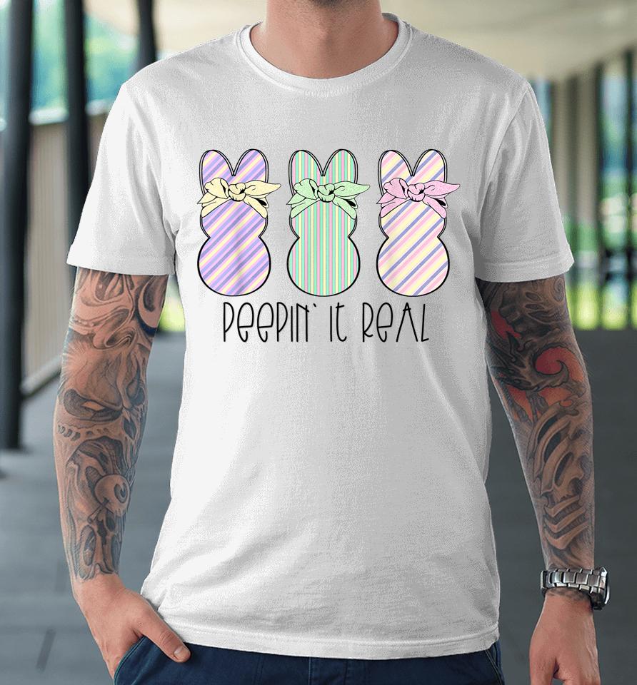 Easter Bunnies Easter Bunny For Easter Peepin' It Real Premium T-Shirt
