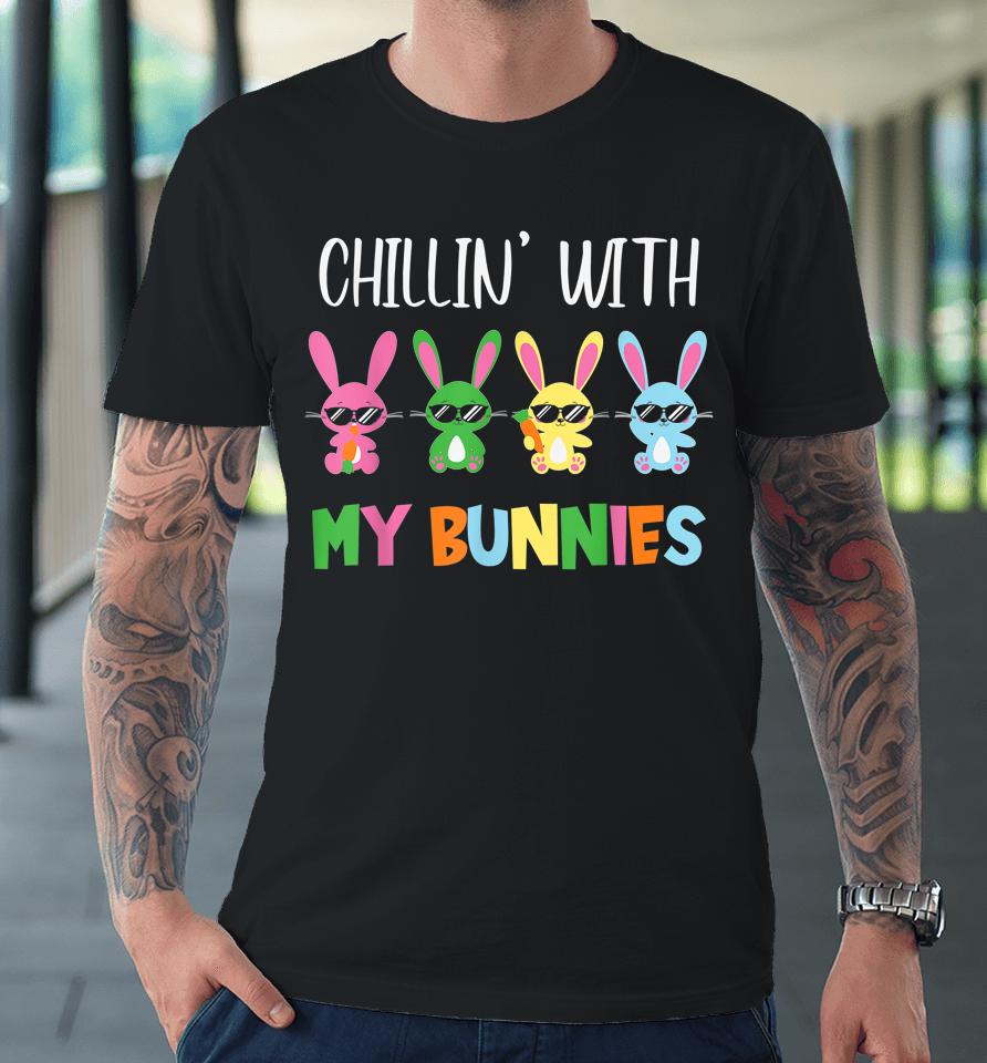 Easter Chillin With My Bunnies Bunny Rabbit Funny Easter Day Premium T-Shirt