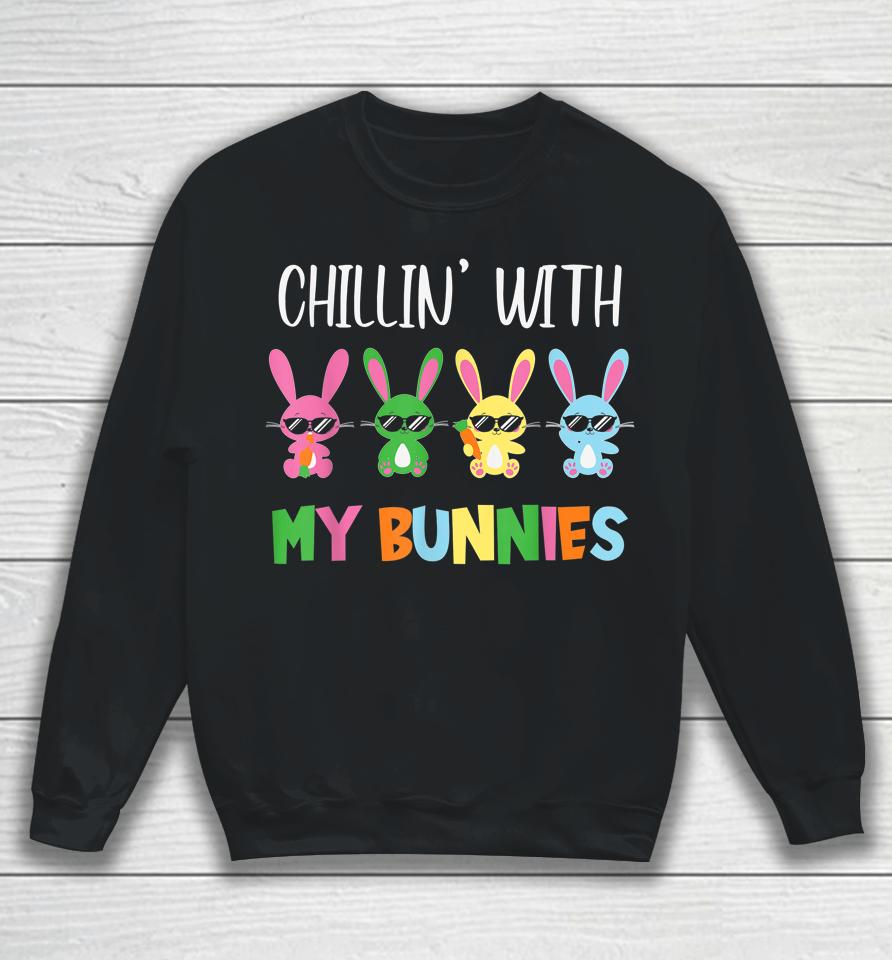 Easter Chillin With My Bunnies Bunny Rabbit Funny Easter Day Sweatshirt