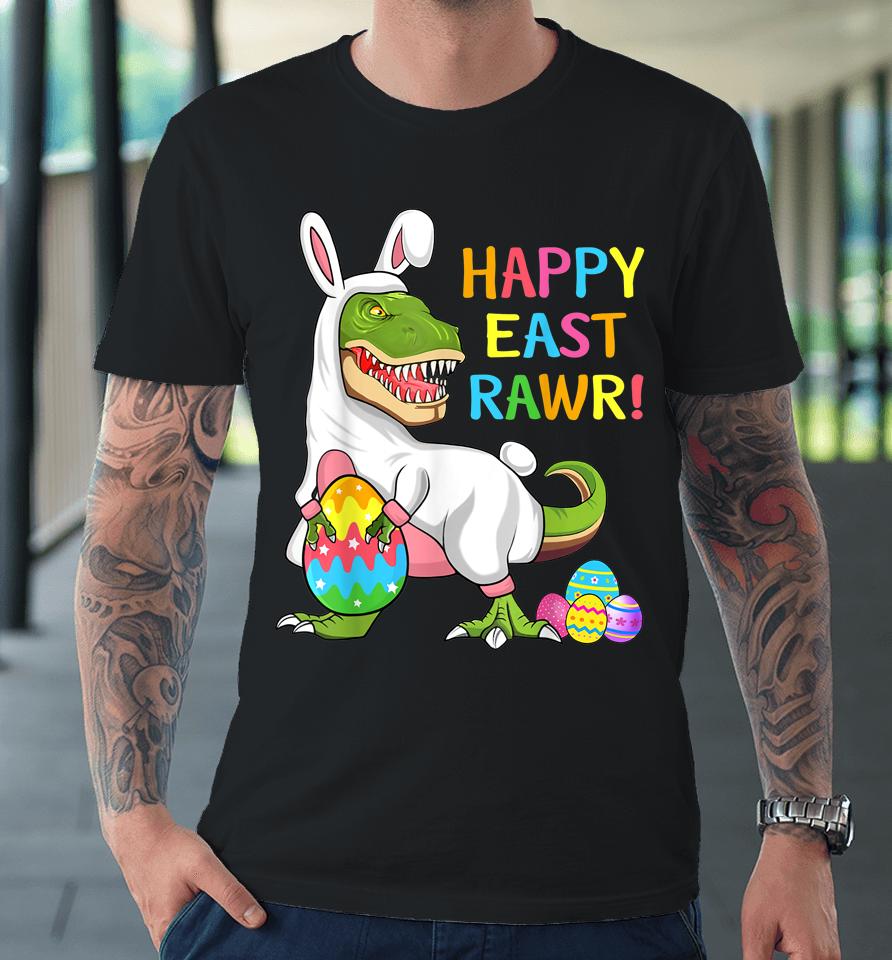 Easter Day Dinosaur Funny Happy Eastrawr T Rex Easter Premium T-Shirt