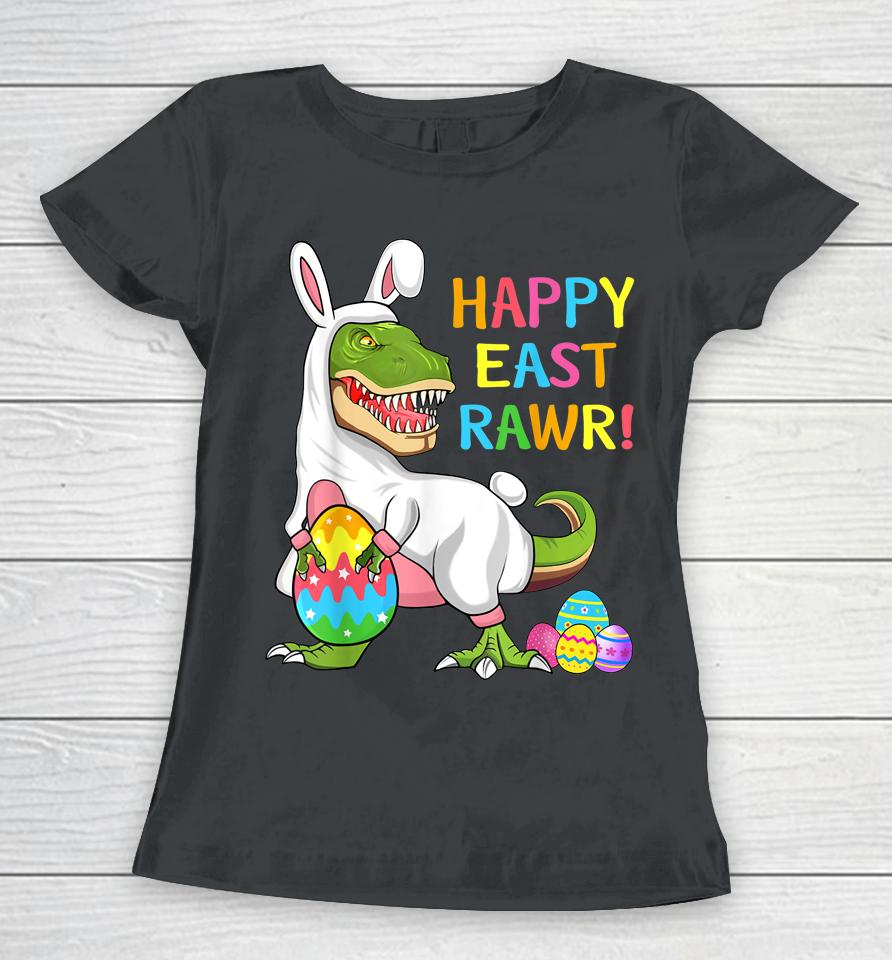 Easter Day Dinosaur Funny Happy Eastrawr T Rex Easter Women T-Shirt