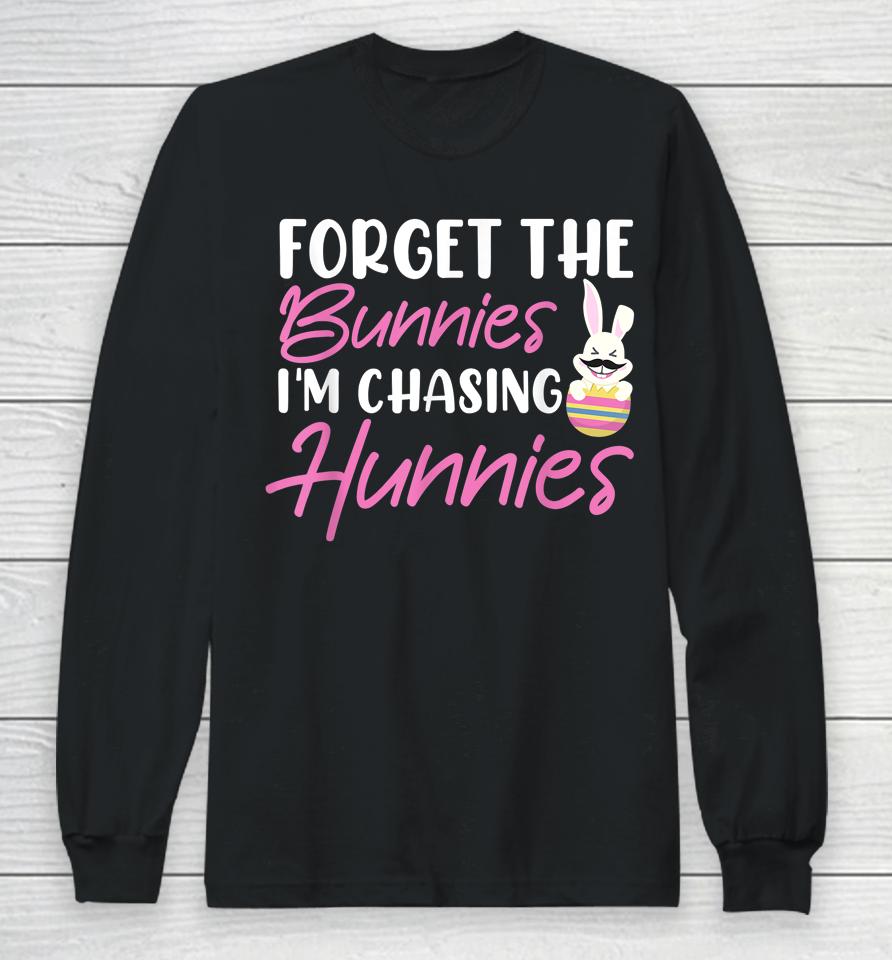 Easter Day Forget The Bunnies I'm Chasing Hunnies Long Sleeve T-Shirt