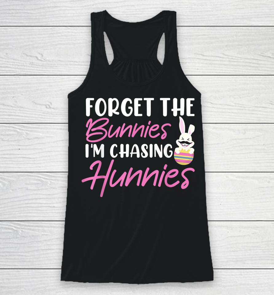 Easter Day Forget The Bunnies I'm Chasing Hunnies Racerback Tank