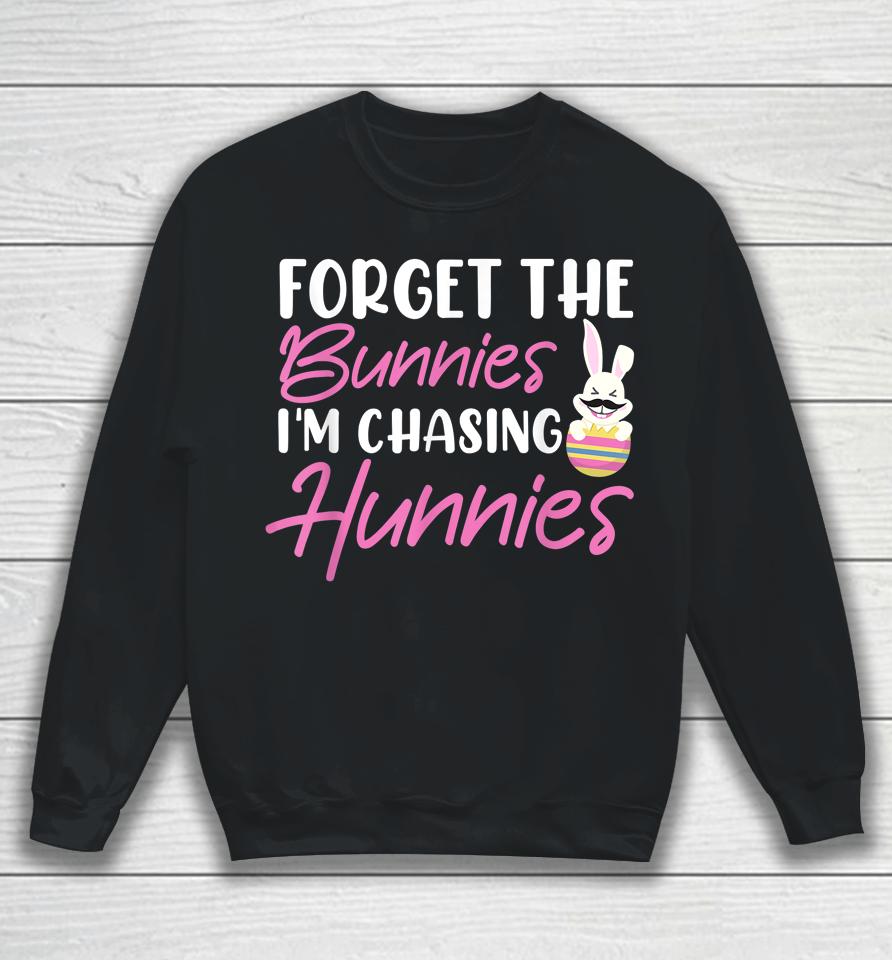 Easter Day Forget The Bunnies I'm Chasing Hunnies Sweatshirt