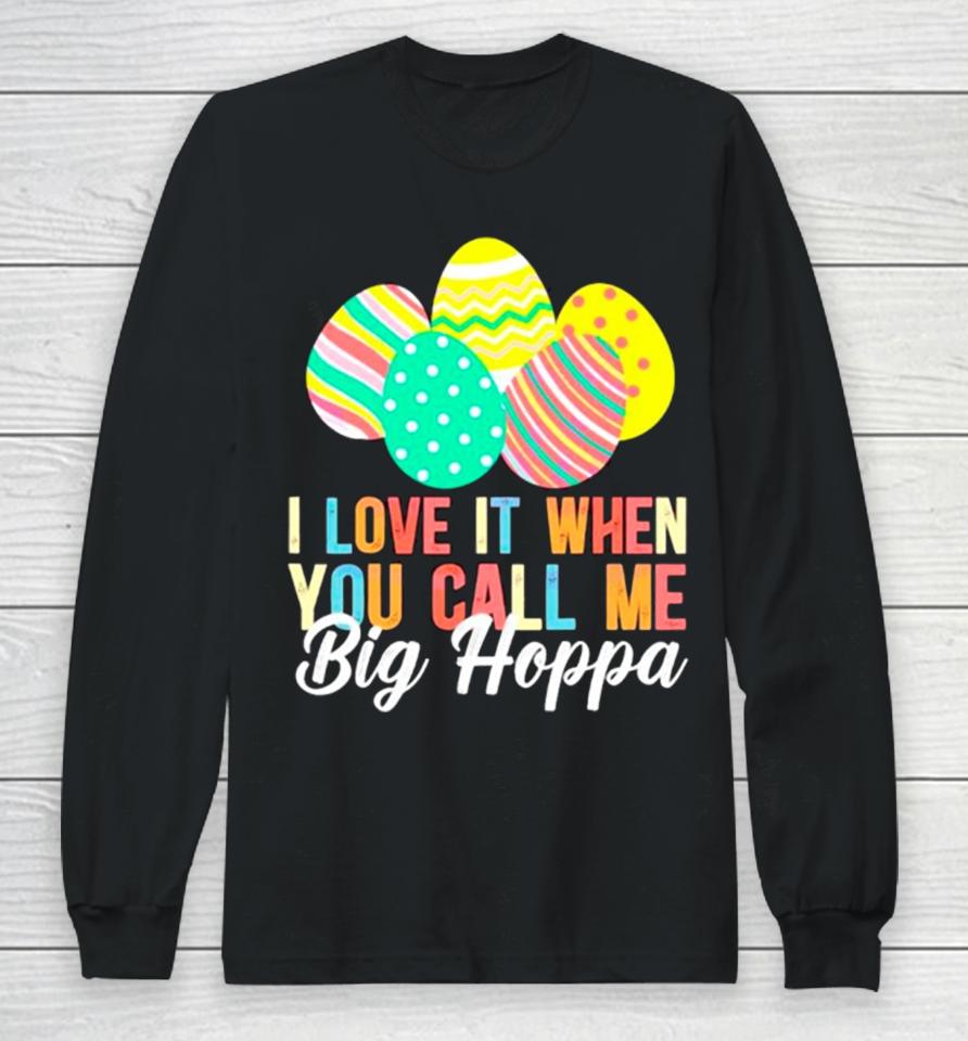 Easter Day I Love It When You Call Me Big Hoppa Long Sleeve T-Shirt