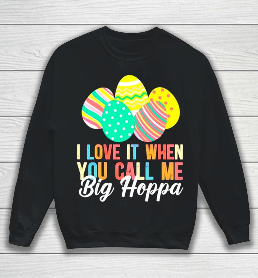 Easter Day I Love It When You Call Me Big Hoppa Sweatshirt