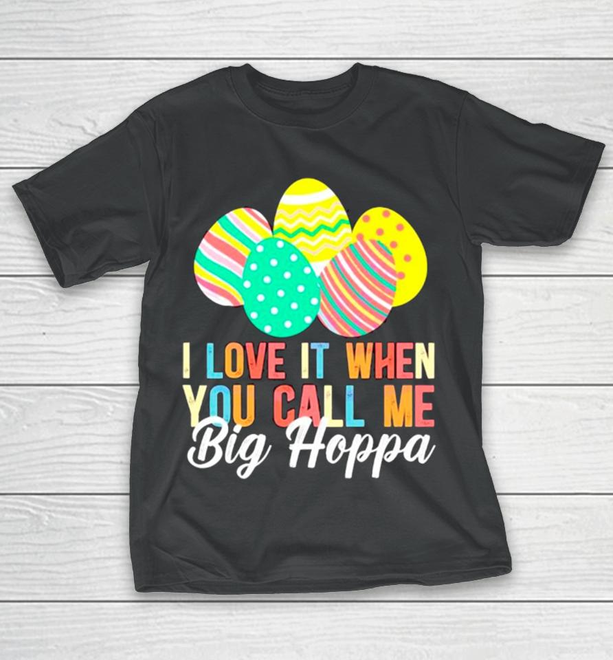 Easter Day I Love It When You Call Me Big Hoppa T-Shirt