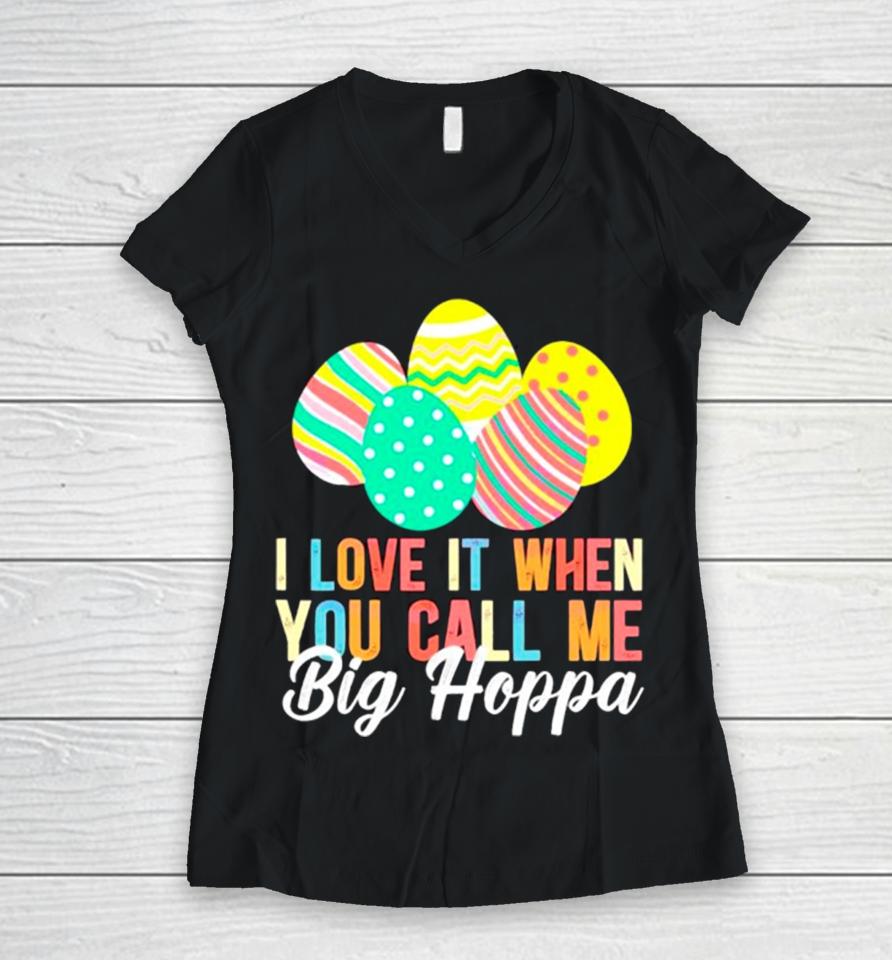 Easter Day I Love It When You Call Me Big Hoppa Women V-Neck T-Shirt