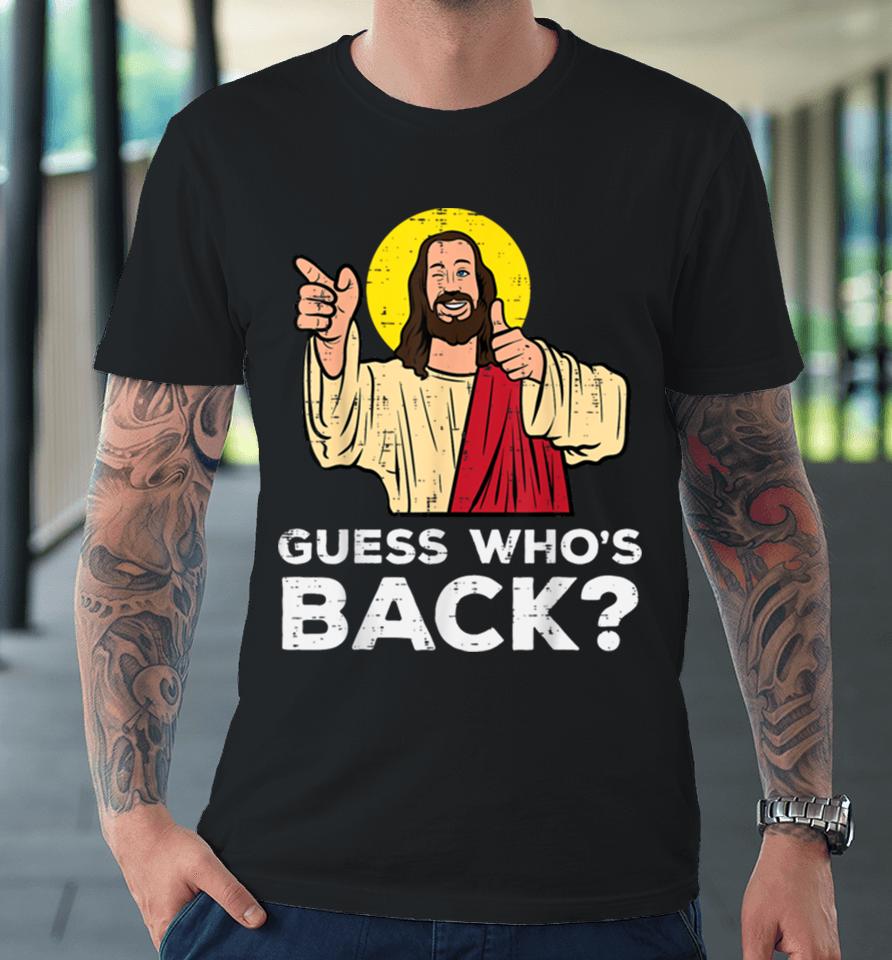 Easter Guess Whos Back Jesus Funny Religious Men Women Kids Premium T-Shirt