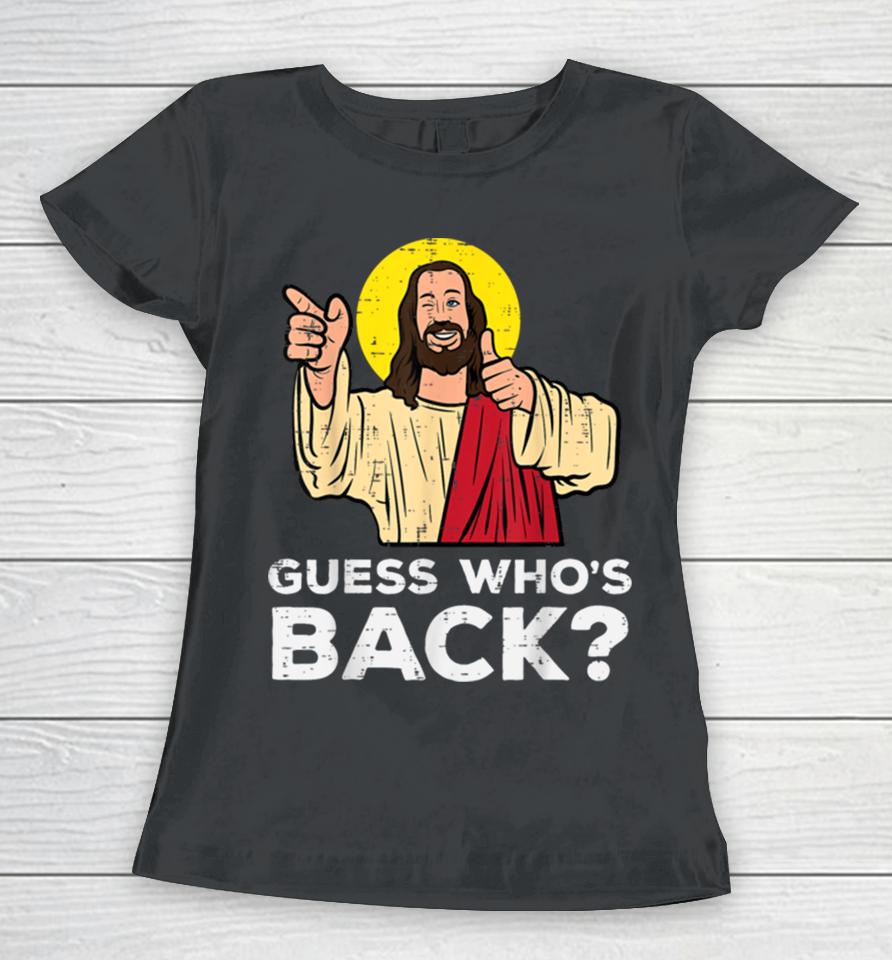 Easter Guess Whos Back Jesus Funny Religious Men Women Kids Women T-Shirt