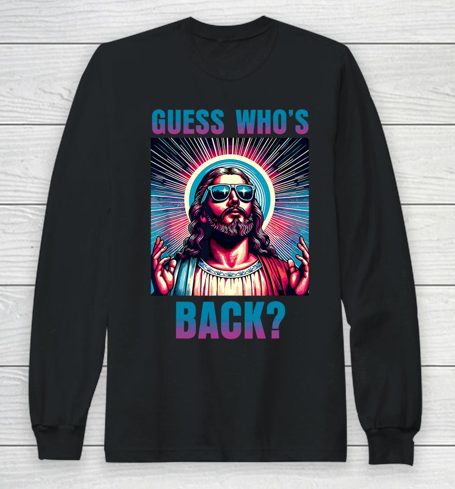 Easter Guess Whos Back Jesus Funny Religious Long Sleeve T-Shirt