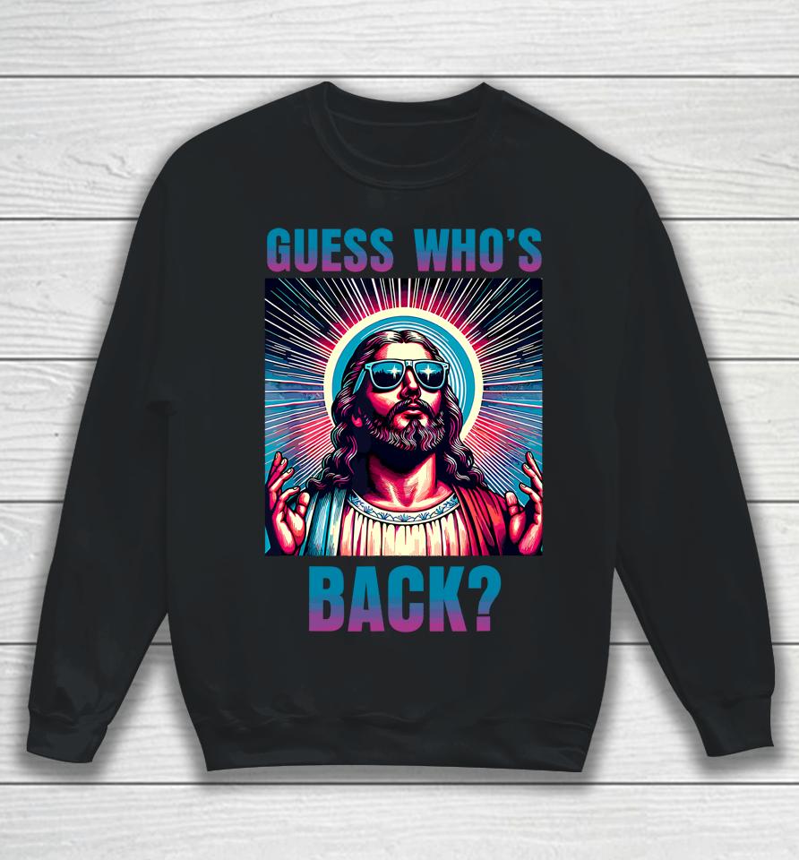 Easter Guess Whos Back Jesus Funny Religious Sweatshirt