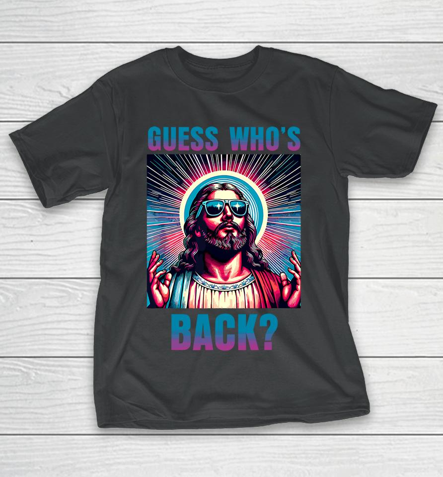 Easter Guess Whos Back Jesus Funny Religious T-Shirt
