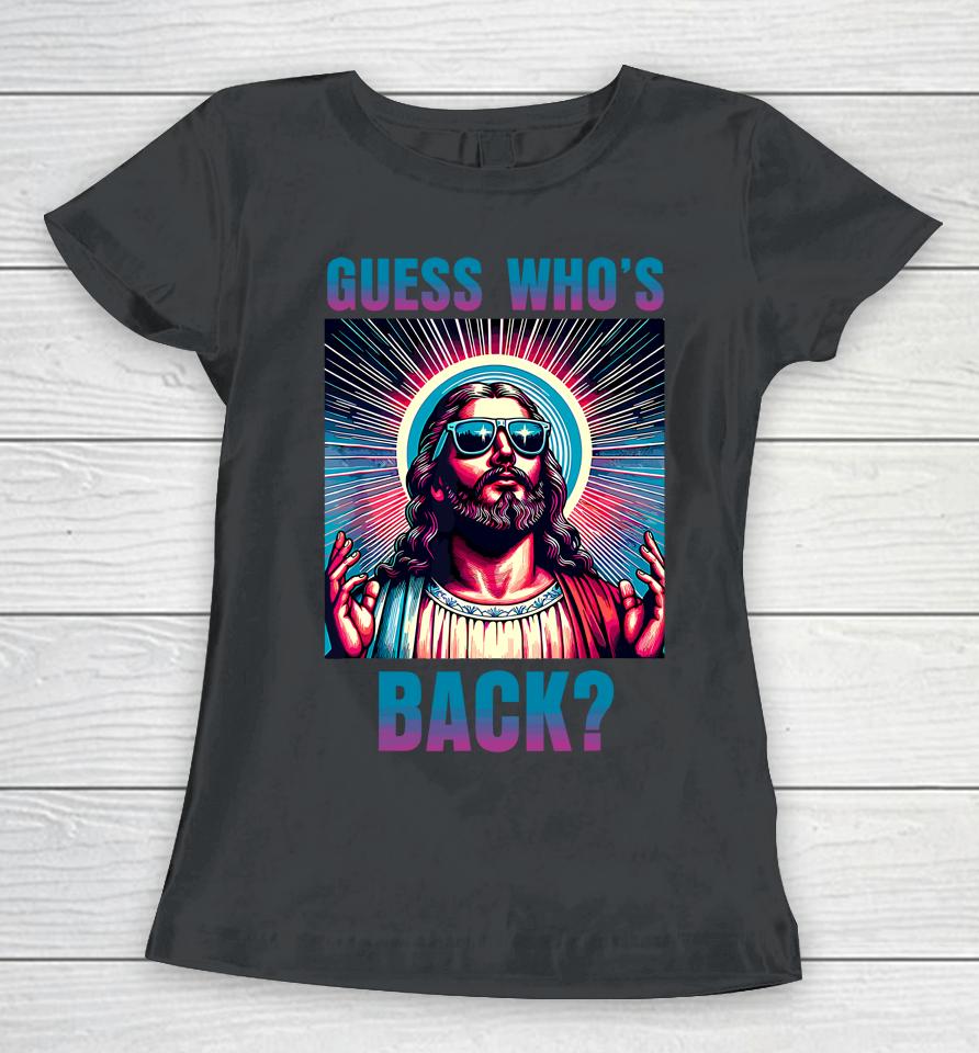 Easter Guess Whos Back Jesus Funny Religious Women T-Shirt