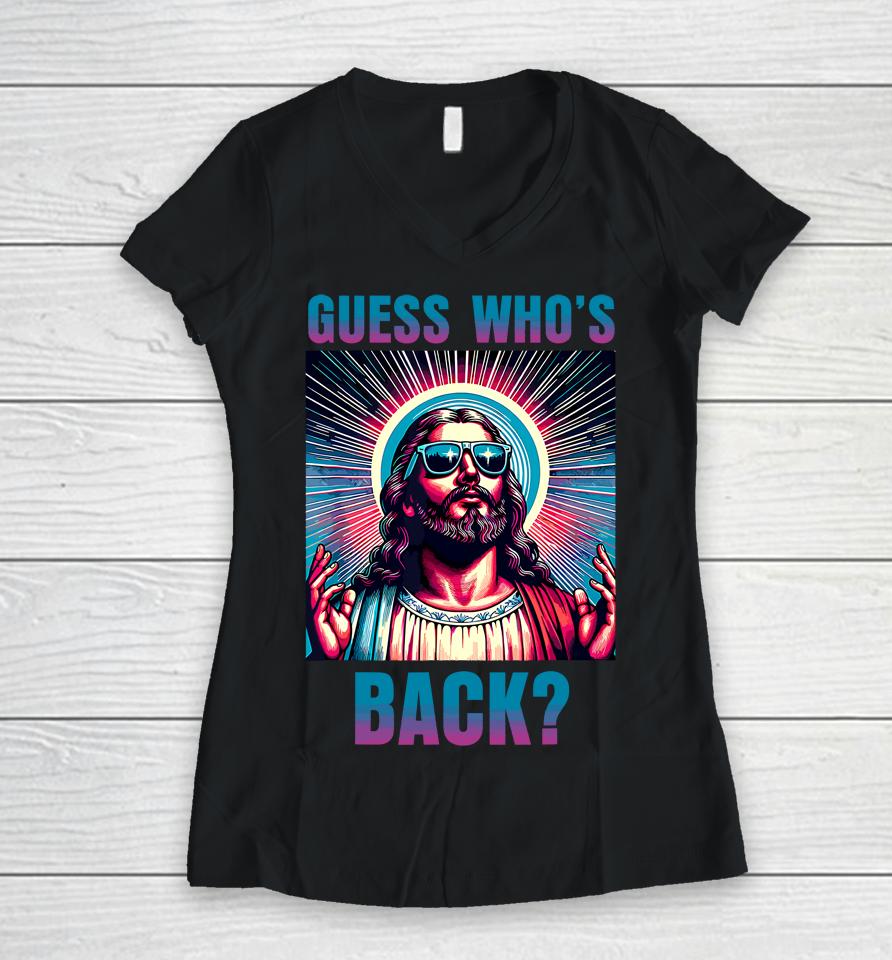 Easter Guess Whos Back Jesus Funny Religious Women V-Neck T-Shirt
