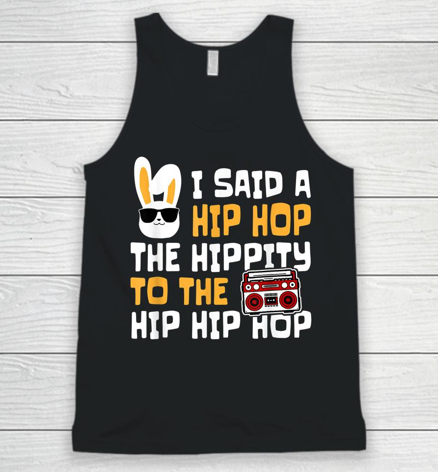 Easter I Said Hip Hop The Hippity Happpy Easter Day Unisex Tank Top