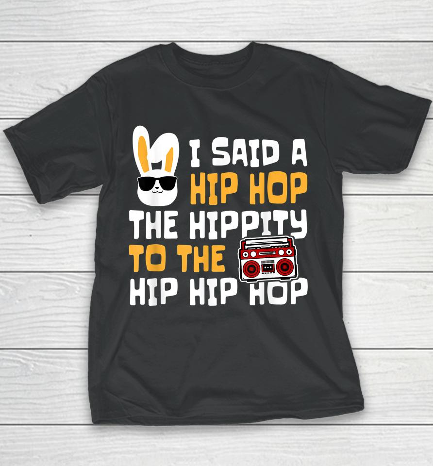 Easter I Said Hip Hop The Hippity Happpy Easter Day Youth T-Shirt