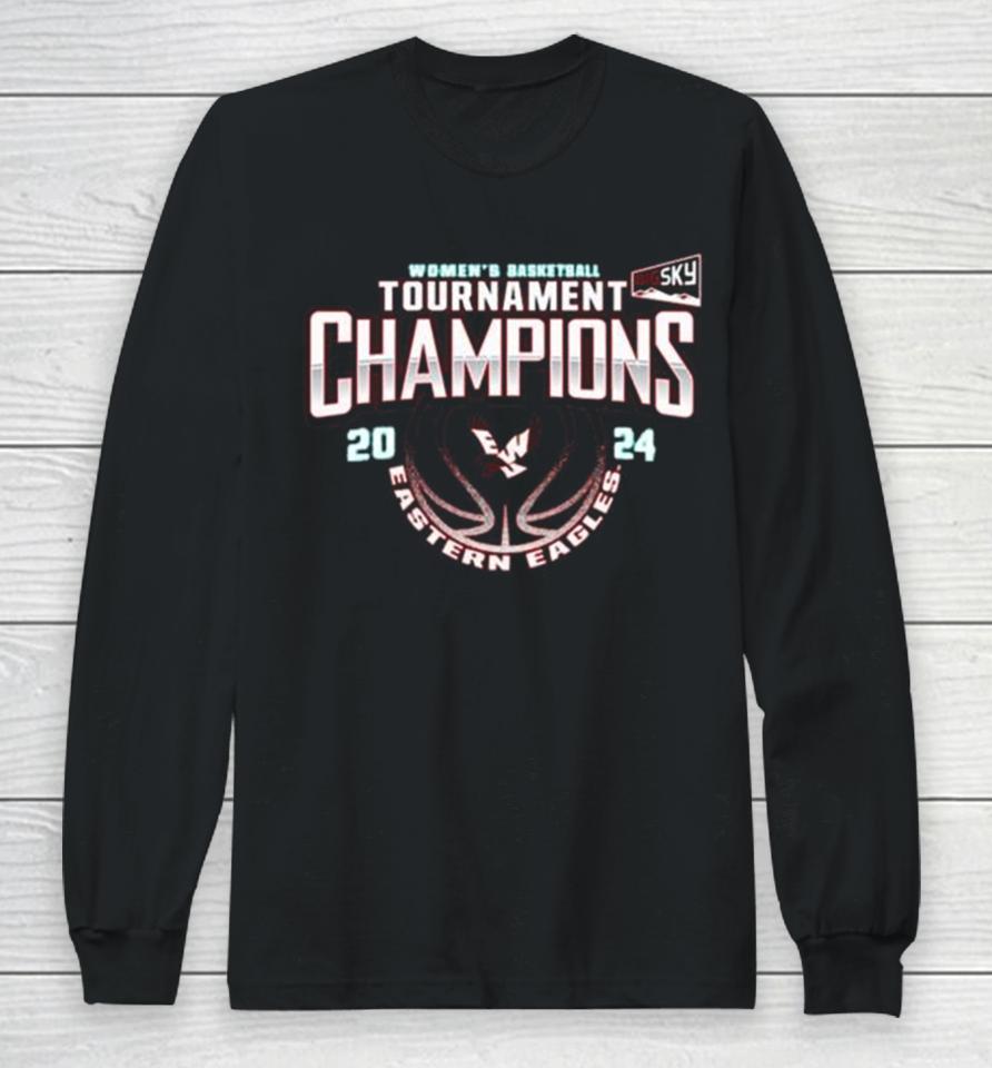 Eastern Washington Eagles 2024 Big Sky Women’s Basketball Conference Tournament Champions Long Sleeve T-Shirt