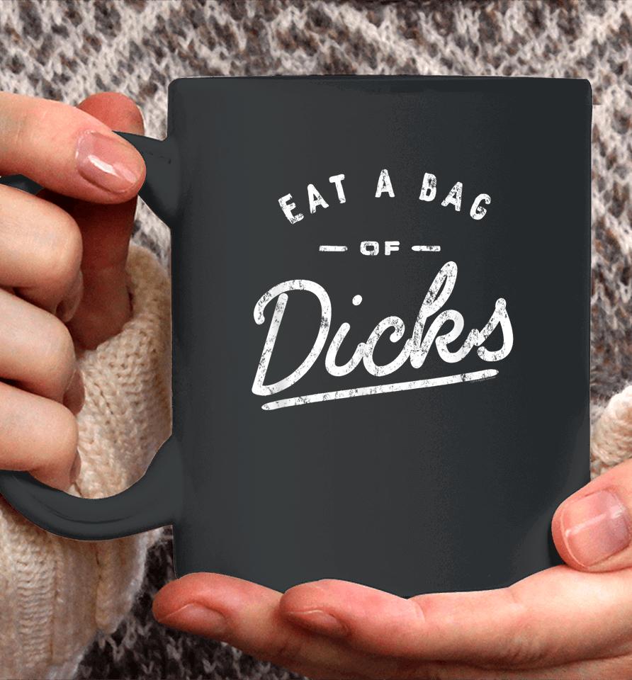Eat A Bag Of Dicks Coffee Mug