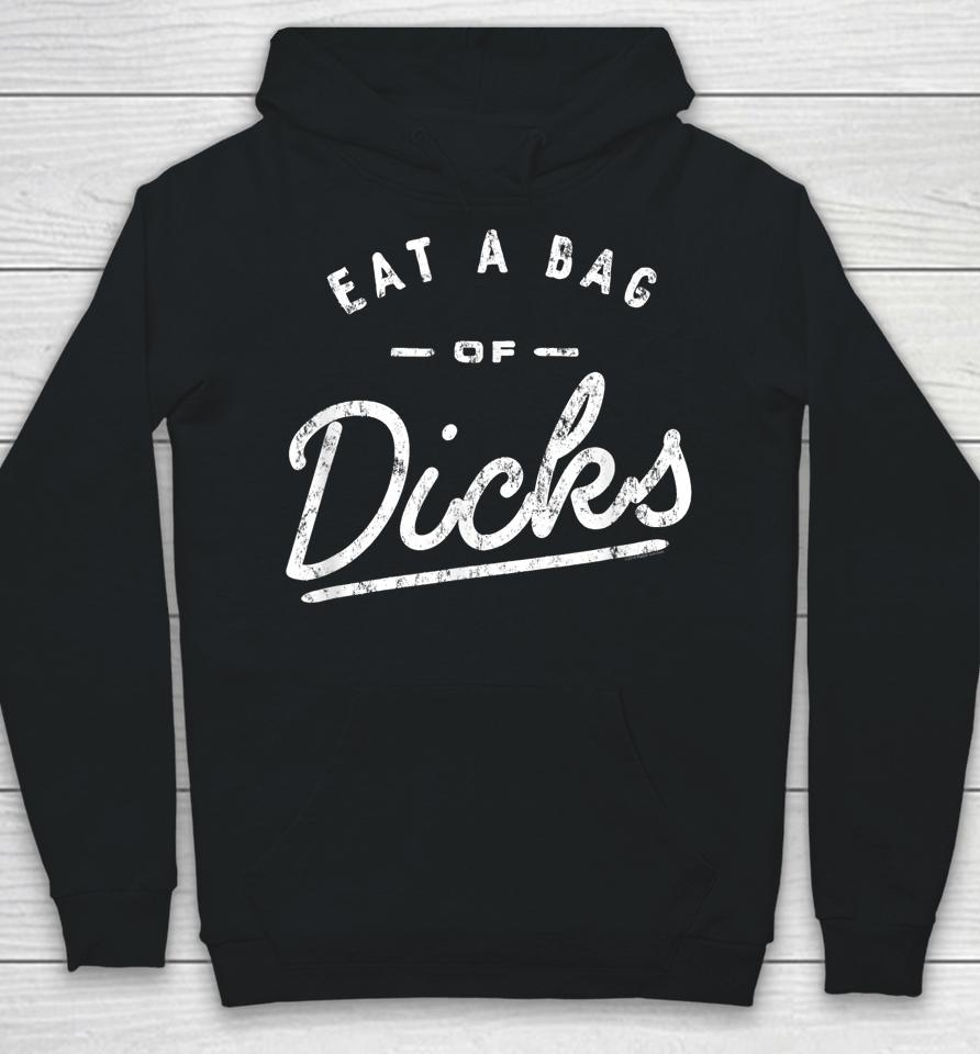Eat A Bag Of Dicks Hoodie