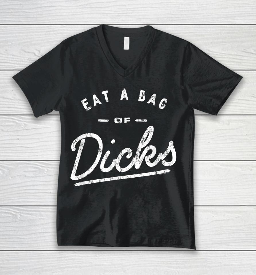Eat A Bag Of Dicks Unisex V-Neck T-Shirt