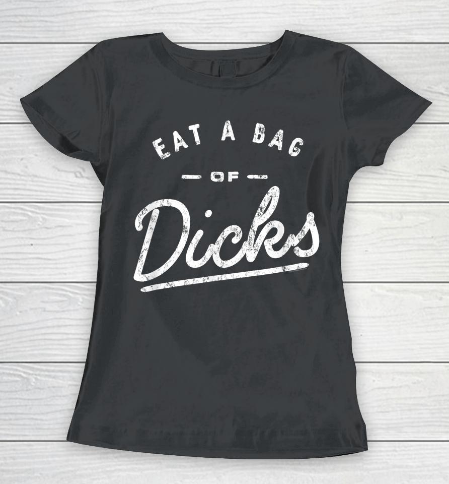 Eat A Bag Of Dicks Women T-Shirt