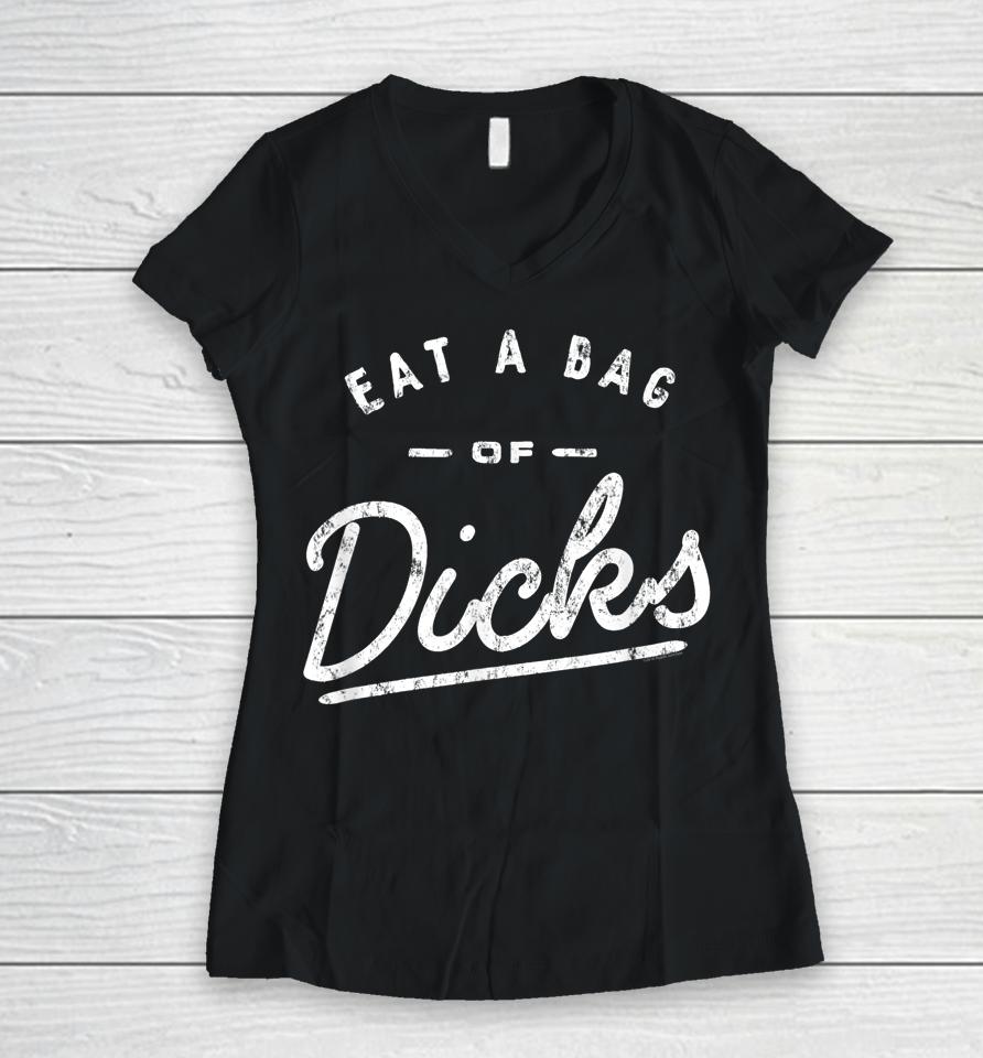 Eat A Bag Of Dicks Women V-Neck T-Shirt