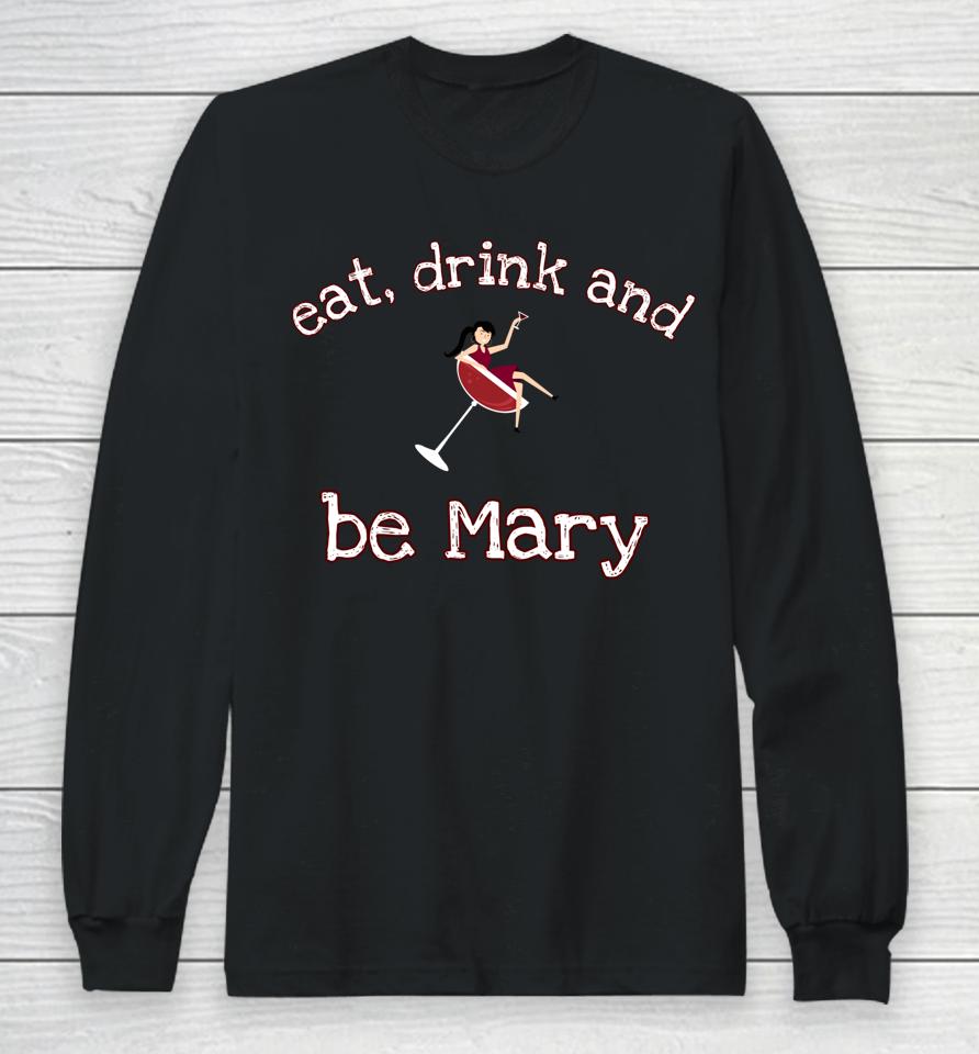 Eat Drink And Be Mary Wine Long Sleeve T-Shirt