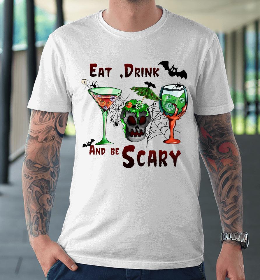 Eat Drink And Be Scary Halloween Drinks Premium T-Shirt