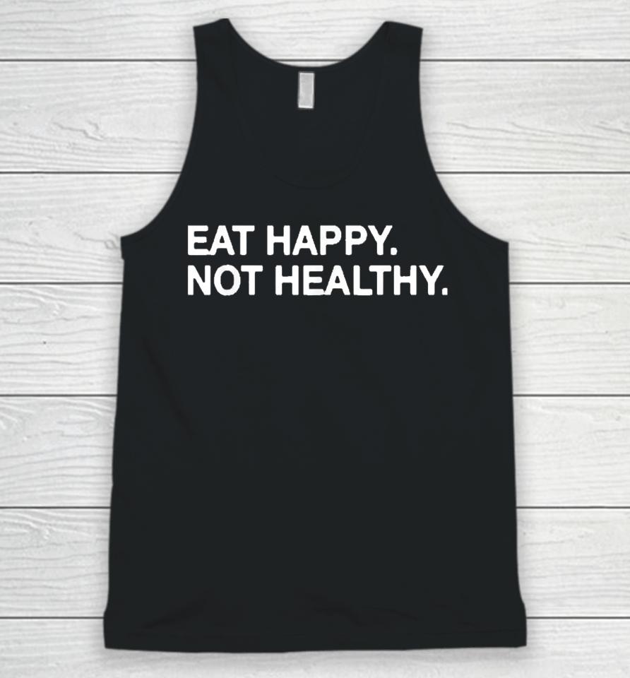Eat Happy Not Healthy Unisex Tank Top