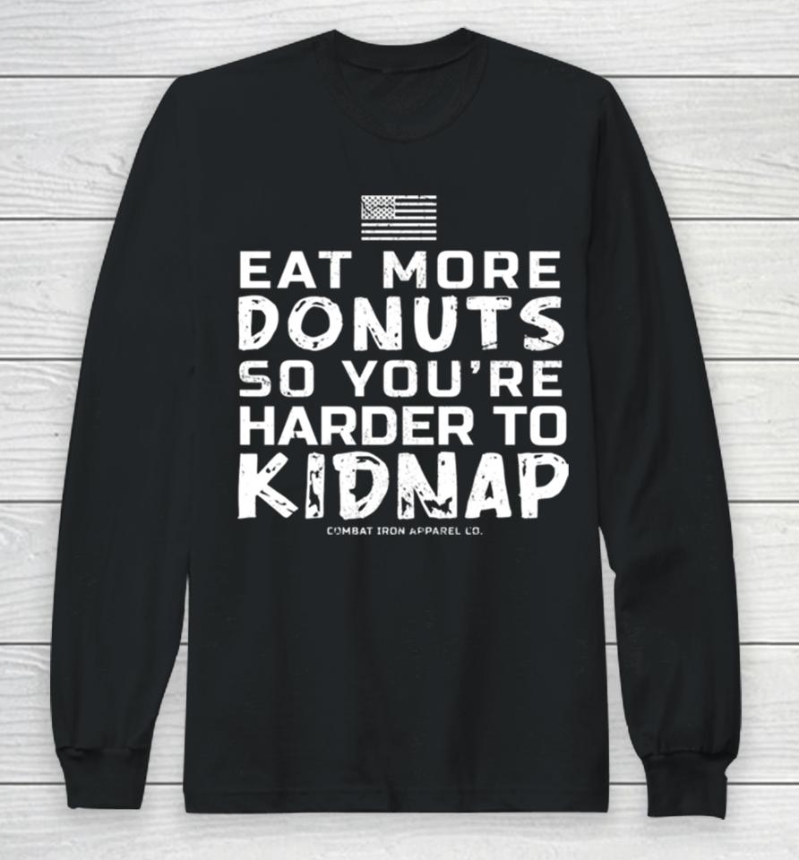 Eat More Donuts So You’re Harder To Kidnap Long Sleeve T-Shirt