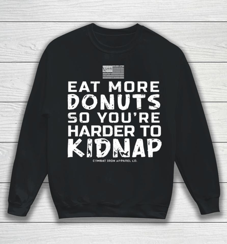 Eat More Donuts So You’re Harder To Kidnap Sweatshirt