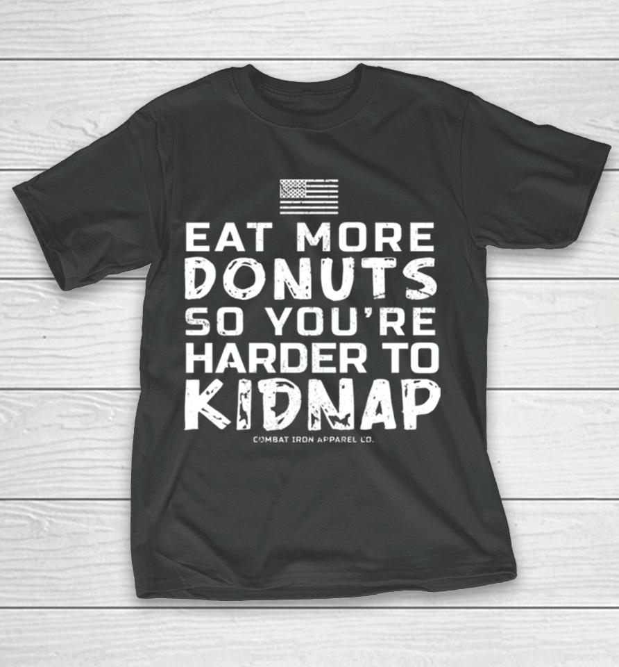 Eat More Donuts So You’re Harder To Kidnap T-Shirt