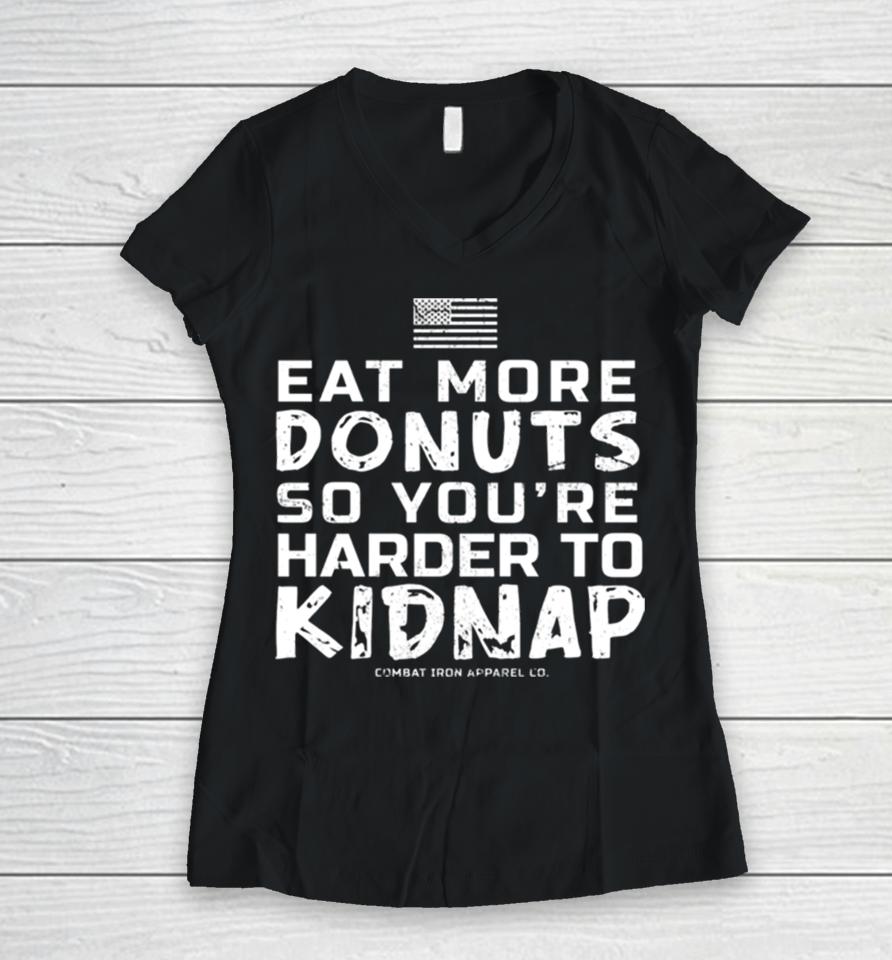 Eat More Donuts So You’re Harder To Kidnap Women V-Neck T-Shirt