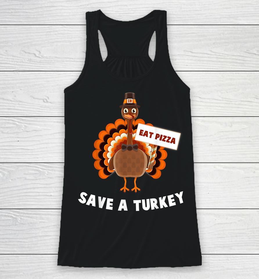 Eat Pizza Save A Turkey Thanksgiving Racerback Tank