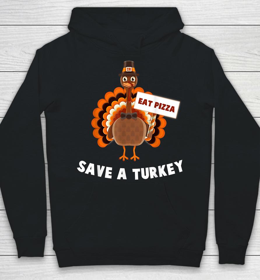 Eat Pizza Save A Turkey Thanksgiving Hoodie