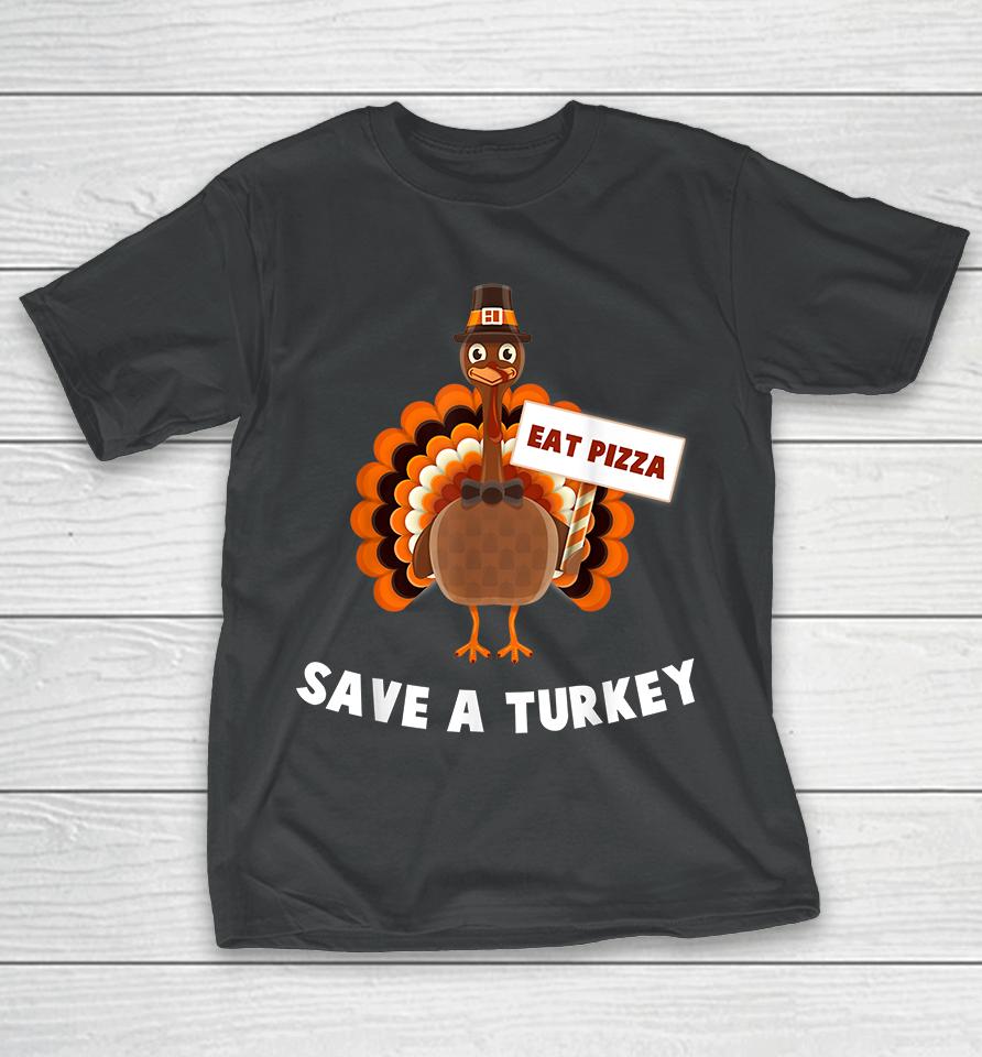 Eat Pizza Save A Turkey Thanksgiving T-Shirt