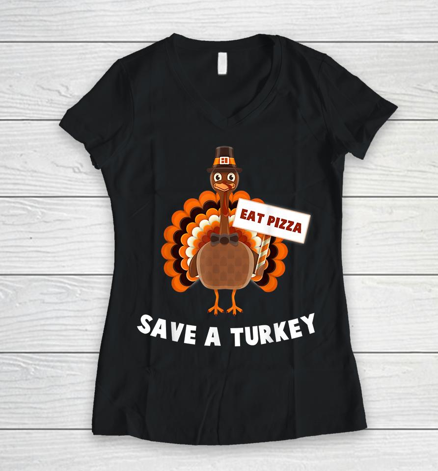 Eat Pizza Save A Turkey Thanksgiving Women V-Neck T-Shirt