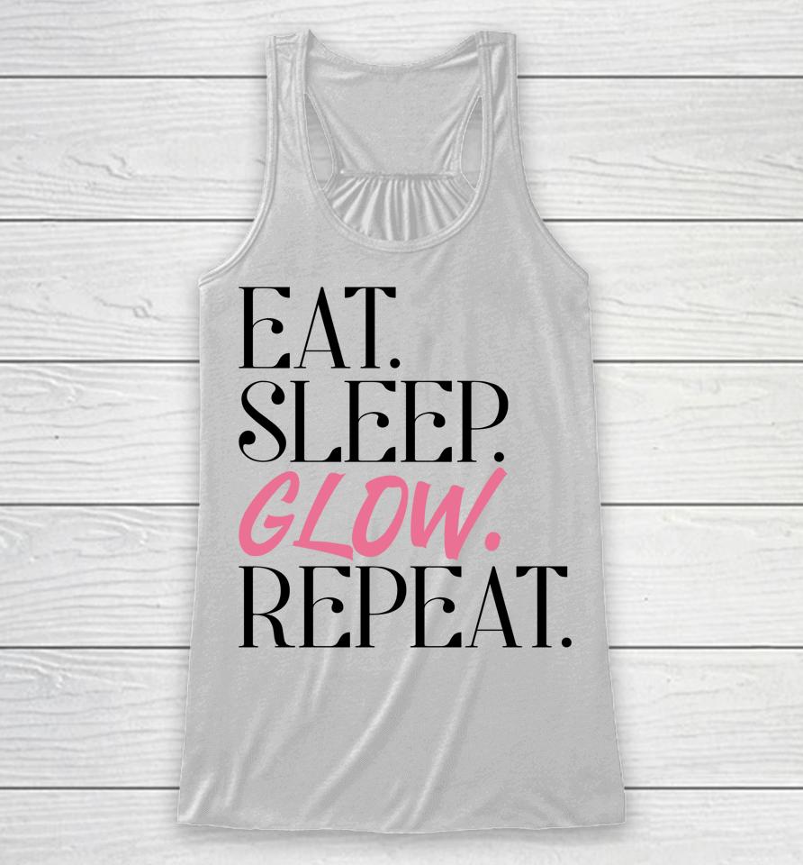 Eat Sleep Glow Repeat Esthetician Skincare Glow Racerback Tank