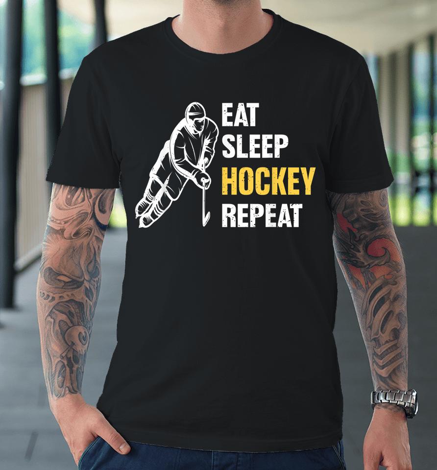 Eat Sleep Hockey Repeat Ice Hockey Premium T-Shirt