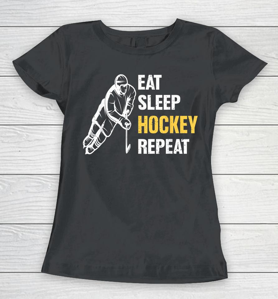 Eat Sleep Hockey Repeat Ice Hockey Women T-Shirt