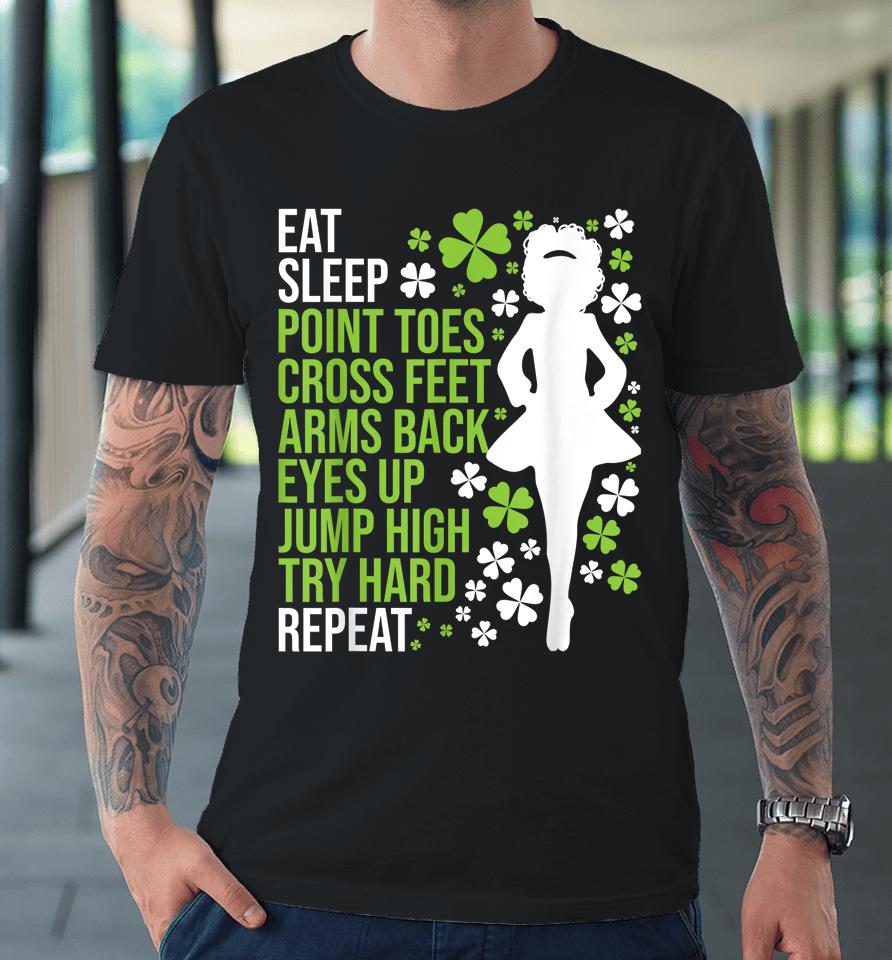 Eat Sleep Irish Dance Irish Dancer Ceili Reel Dance Feis Premium T-Shirt