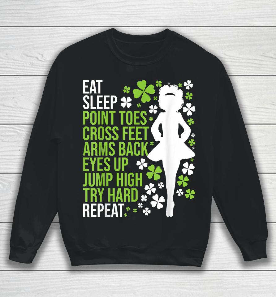 Eat Sleep Irish Dance Irish Dancer Ceili Reel Dance Feis Sweatshirt